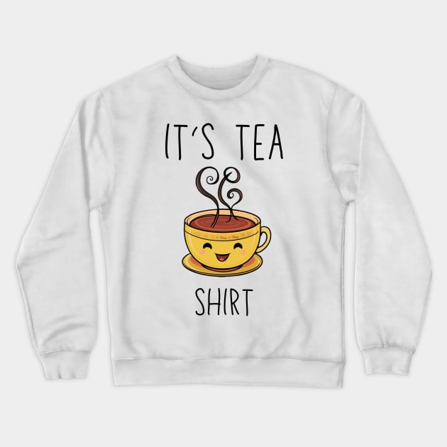 Funny It's a Tea Shirt sayings,funny tea lover gift quote Crewneck Sweatshirt by mourad300